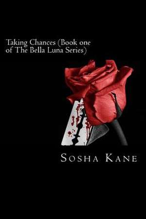 Taking Chances (Book One of the Bella Luna Series) de Sosha Kane