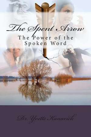 The Spent Arrow de Dr Yvette Pamela Kanarick