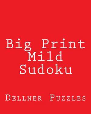 Big Print Mild Sudoku de Dellner Puzzles