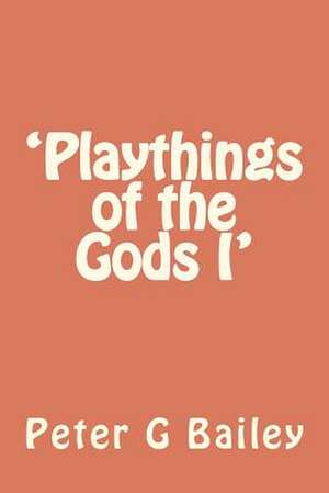 'Playthings of the Gods I' de Peter G. Bailey