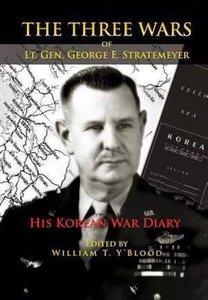 The Three Wars of Lt. Gen. George E. Stratemeyer de William T. Y'Blood