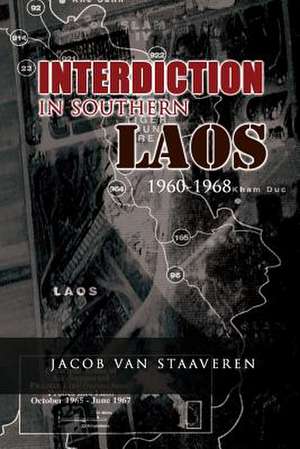 Interdiction in Southern Laos 1960-1968 de Jacob Van Staaveren