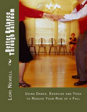 Better Balance Through Ballroom de Lori A. Newell