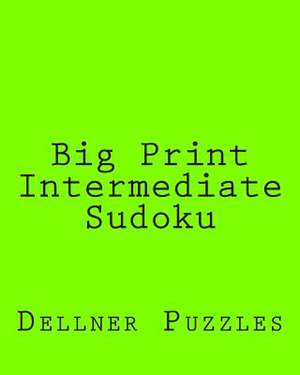 Big Print Intermediate Sudoku de Dellner Puzzles