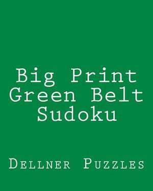 Big Print Green Belt Sudoku de Dellner Puzzles