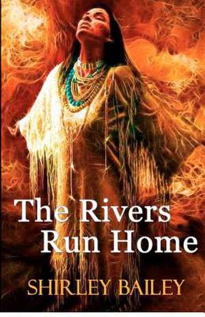 The Rivers Run Home de Shirley Bailey