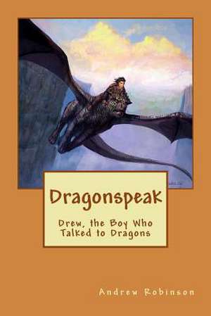 Dragonspeak de Robinson, MR Andrew John