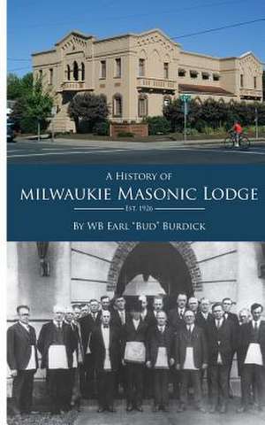 A History Milwaukie of Masonic Lodge de Wb Earl Bud Burdick Jr