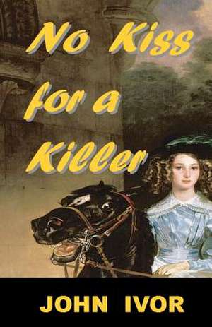 No Kiss for a Killer de John Ivor