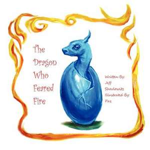 The Dragon Who Feared Fire de Jeff Shevlowitz