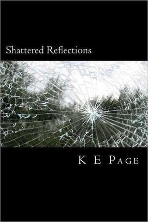 Shattered Reflections: Uncensored Secret Strategies to Seduce and Fuck Like a Pornstar All Day Long de K. E. Page