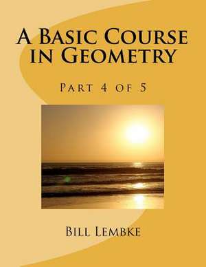 A Basic Course in Geometry - Part 4 of 5 de Bill Lembke