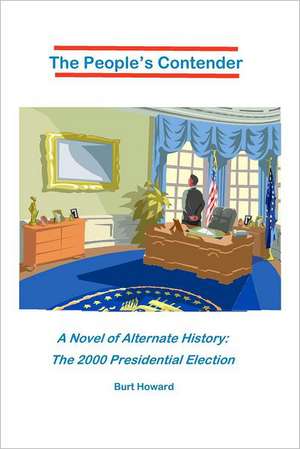 The People's Contender: The 2000 Presidential Election de Burt Howard