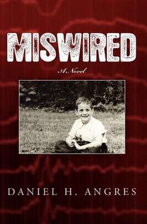 Miswired de Daniel H. Angres