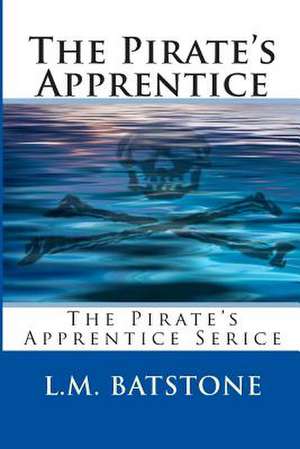 The Pirate's Apprentice de L. M. Batstone