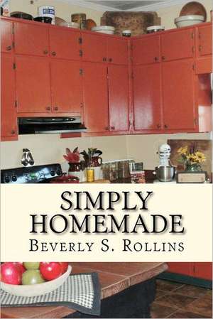 Simply Homemade: Recipes, Household and Beauty Products You Make at Home! de Rollins, Beverly S.