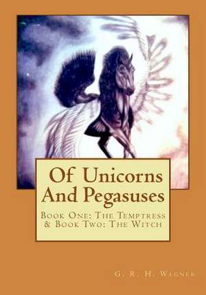 Of Unicorns and Pegasuses de G. R. H. Wagner