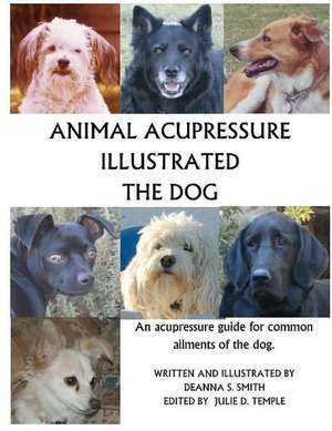 Animal Acupressure Illustrated: The dog de Deanna S Smith