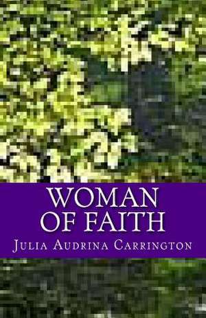 Woman of Faith de Julia Audrina Carrington