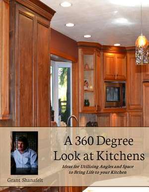 A 360 Degree Look at Kitchens de Grant Shanafelt