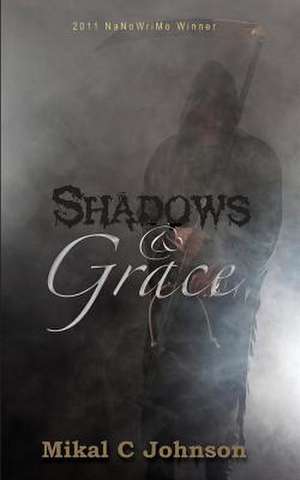 Shadows and Grace de Mikal C. Johnson