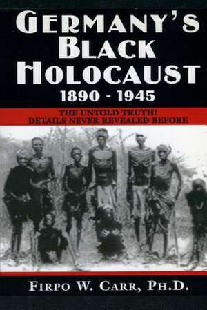 Germany's Black Holocaust de Firpo Carr