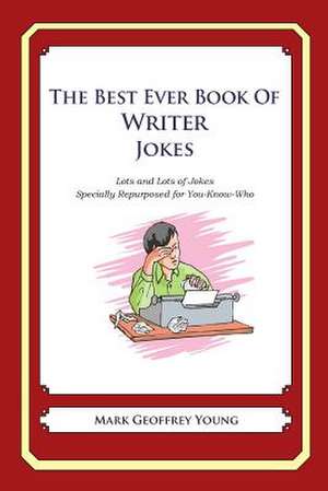 The Best Ever Book of Writer Jokes de Mark Geoffrey Young