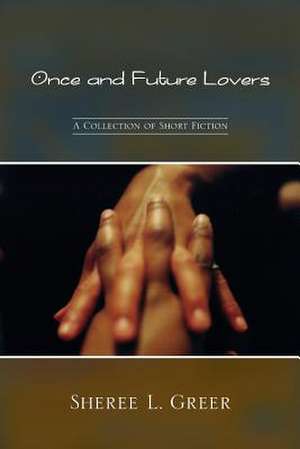 Once and Future Lovers de Sheree L. Greer