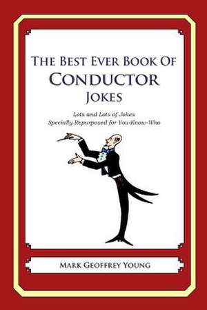 The Best Ever Book of Conductor Jokes de Mark Geoffrey Young