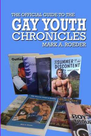 The Official Guide to the Gay Youth Chronicles de Mark A. Roeder