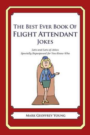 The Best Ever Book of Flight Attendant Jokes de Mark Geoffrey Young