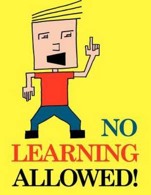 No Learning Allowed: A Children's Play de David J. Brown