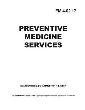 Field Manual FM 4-02.17 Preventative Medicine Services October 2000 de United States Government Us Army