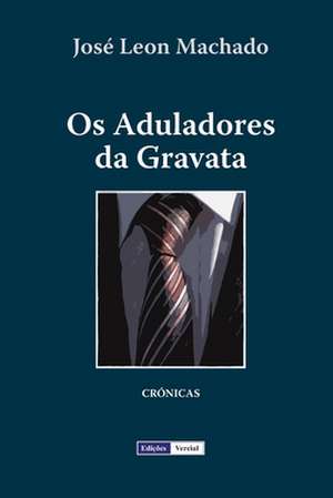 OS Aduladores Da Gravata de Jose Leon Machado