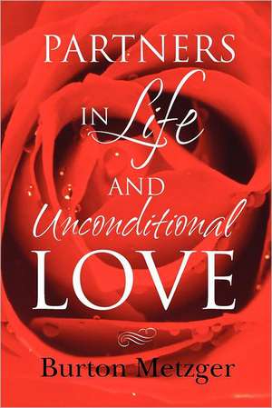 Partners in Life and Unconditional Love: By St. John of the Cross with His Letters, Poems, and Minor Writings de Burton Metzger