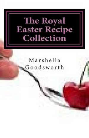 The Royal Easter Recipe Collection de Marshella Goodsworth