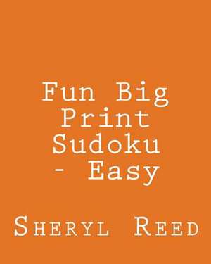 Fun Big Print Sudoku - Easy de Sheryl Reed