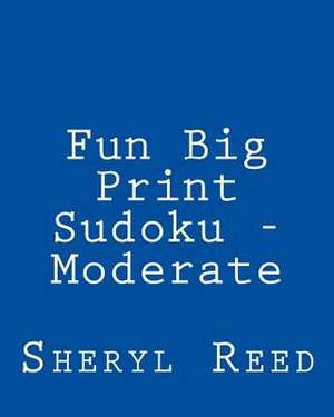 Fun Big Print Sudoku - Moderate de Sheryl Reed