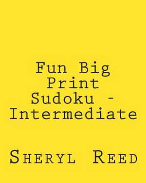 Fun Big Print Sudoku - Intermediate de Sheryl Reed