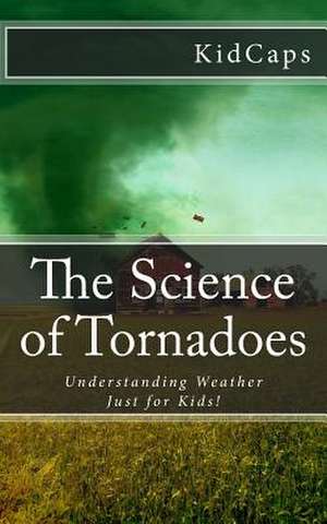 The Science of Tornadoes de Kidcaps