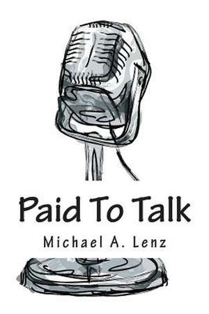 Paid to Talk de Michael a. Lenz