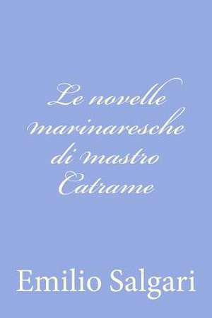 Le Novelle Marinaresche Di Mastro Catrame de Emilio Salgari