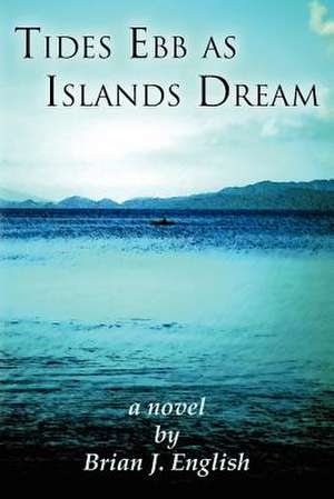 Tides Ebb as Islands Dream de Brian J. English Ph. D.