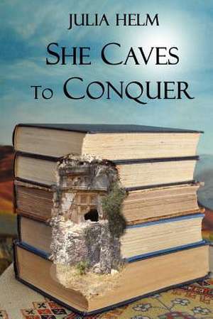 She Caves to Conquer de Julia Helm