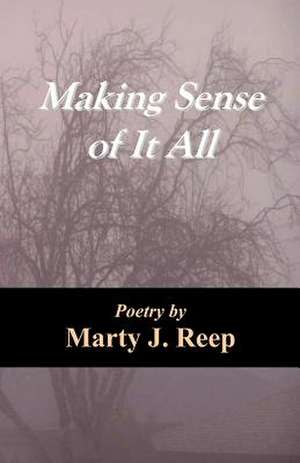 Making Sense of It All de Marty J. Reep