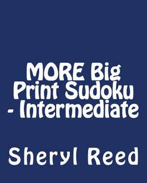 More Big Print Sudoku - Intermediate de Sheryl Reed