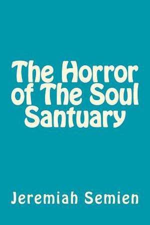 The Horror of the Soul Santuary de Jeremiah Semien