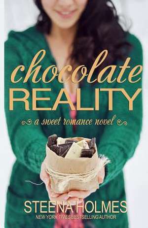 Chocolate Reality de Steena Holmes