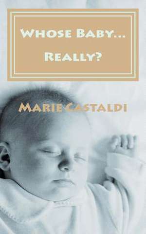 Whose Baby...Really? de Marie H. Castaldi