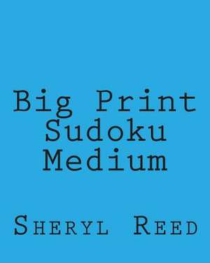 Big Print Sudoku Medium de Sheryl Reed